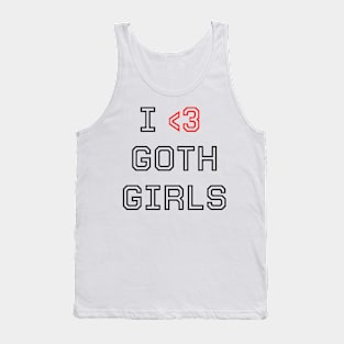 I love goth girls Tank Top
